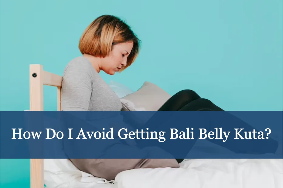 How do I avoid getting Bali Belly Kuta