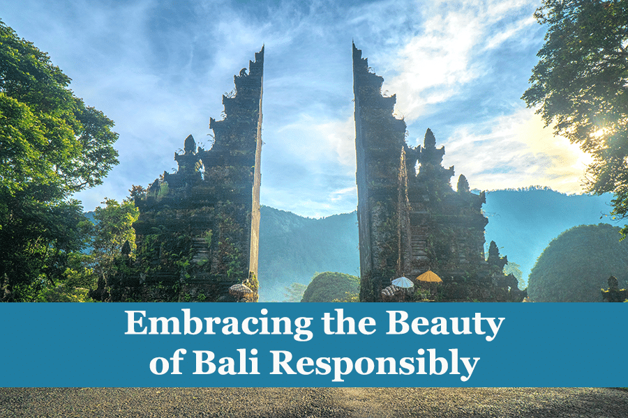 Embracing the Beauty of Bali Responsibly