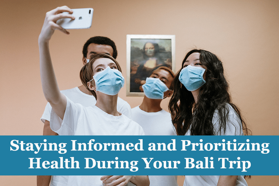 Staying Informed and Prioritizing Health During Your Bali Trip