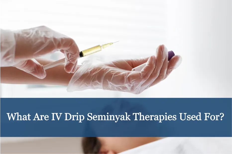 What Are IV Drip Seminyak Therapies Used For