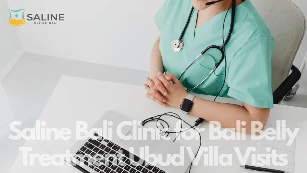 Saline Bali Clinic for Bali Belly Treatment Ubud Villa Visits