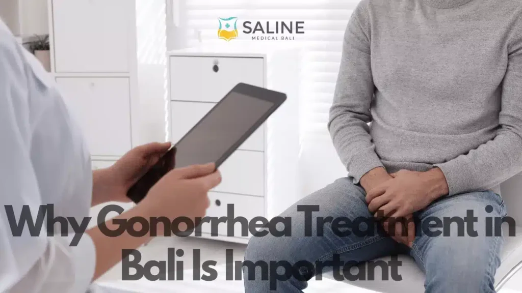 Why Gonorrhea Treatment in Bali Is Important