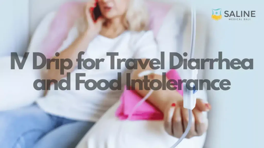 IV Drip for Travel Diarrhea and Food Intolerance